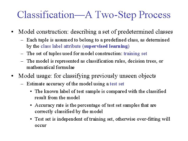 Classification—A Two-Step Process • Model construction: describing a set of predetermined classes – Each