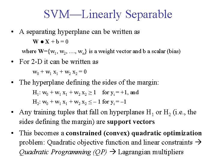 SVM—Linearly Separable • A separating hyperplane can be written as W ● X +