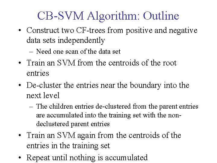 CB-SVM Algorithm: Outline • Construct two CF-trees from positive and negative data sets independently