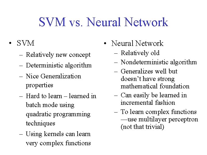 SVM vs. Neural Network • SVM – Relatively new concept – Deterministic algorithm –