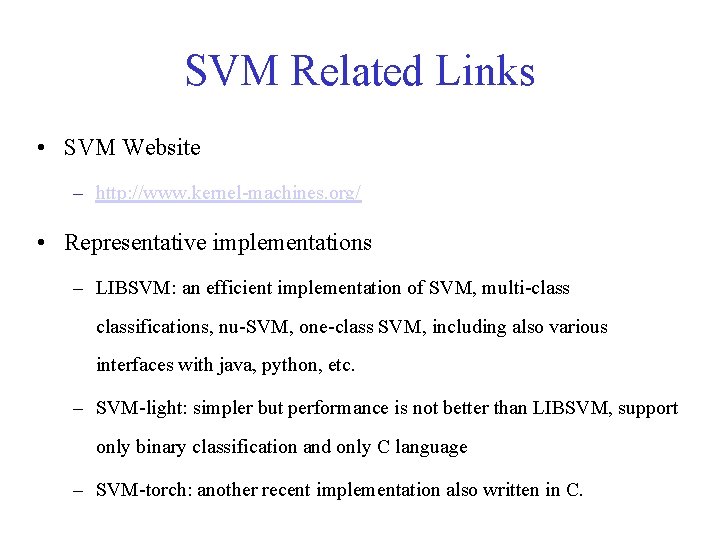 SVM Related Links • SVM Website – http: //www. kernel-machines. org/ • Representative implementations