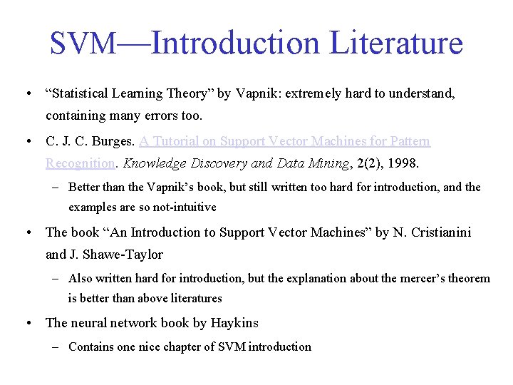 SVM—Introduction Literature • “Statistical Learning Theory” by Vapnik: extremely hard to understand, containing many