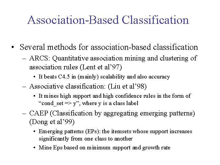 Association-Based Classification • Several methods for association-based classification – ARCS: Quantitative association mining and