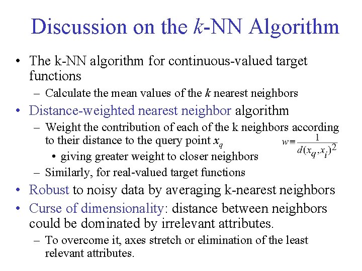 Discussion on the k-NN Algorithm • The k-NN algorithm for continuous-valued target functions –