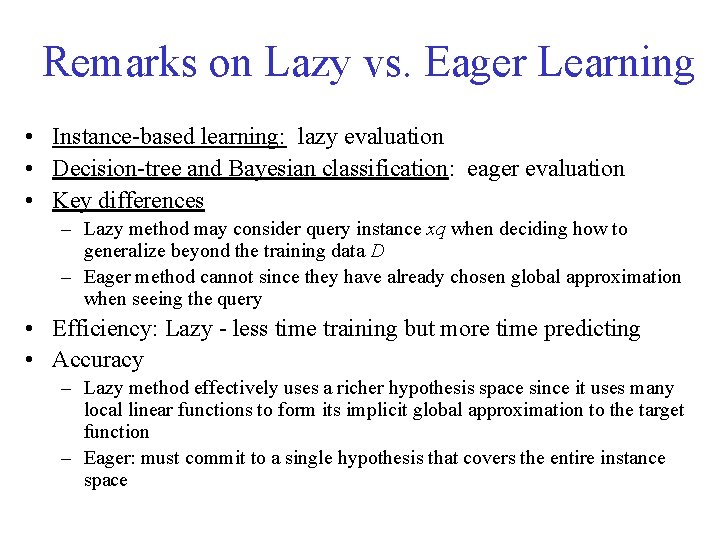 Remarks on Lazy vs. Eager Learning • Instance-based learning: lazy evaluation • Decision-tree and