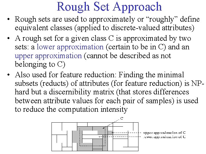 Rough Set Approach • Rough sets are used to approximately or “roughly” define equivalent