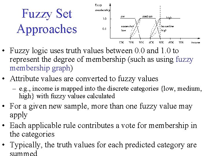 Fuzzy Set Approaches • Fuzzy logic uses truth values between 0. 0 and 1.