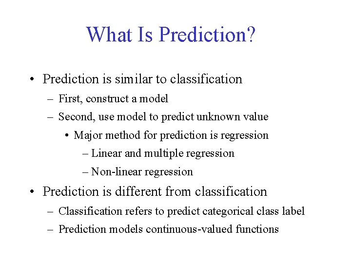 What Is Prediction? • Prediction is similar to classification – First, construct a model