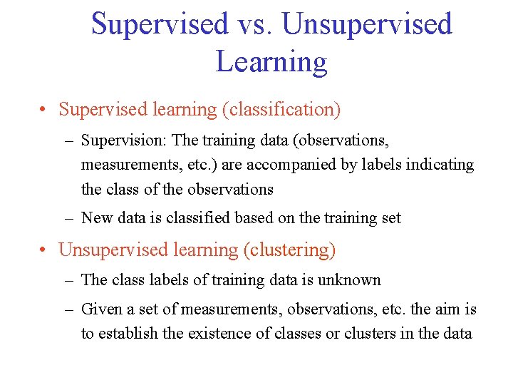 Supervised vs. Unsupervised Learning • Supervised learning (classification) – Supervision: The training data (observations,