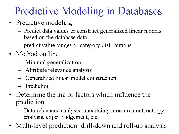 Predictive Modeling in Databases • Predictive modeling: – Predict data values or construct generalized