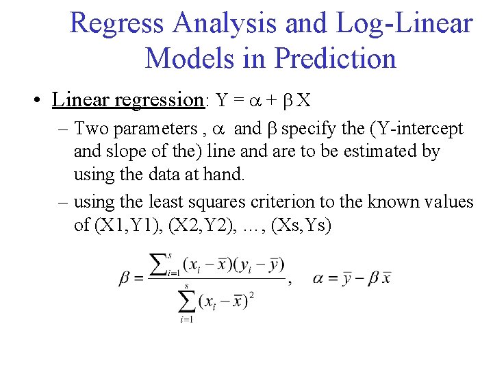 Regress Analysis and Log-Linear Models in Prediction • Linear regression: Y = + X