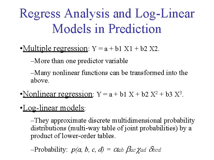 Regress Analysis and Log-Linear Models in Prediction • Multiple regression: Y = a +