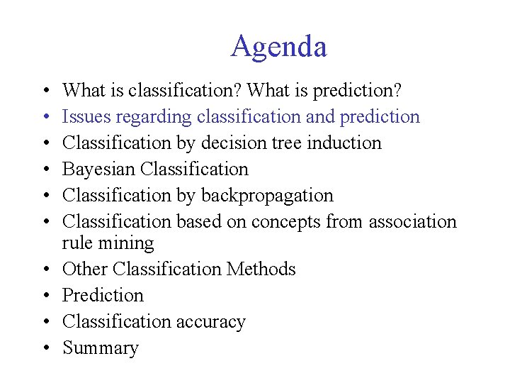 Agenda • • • What is classification? What is prediction? Issues regarding classification and