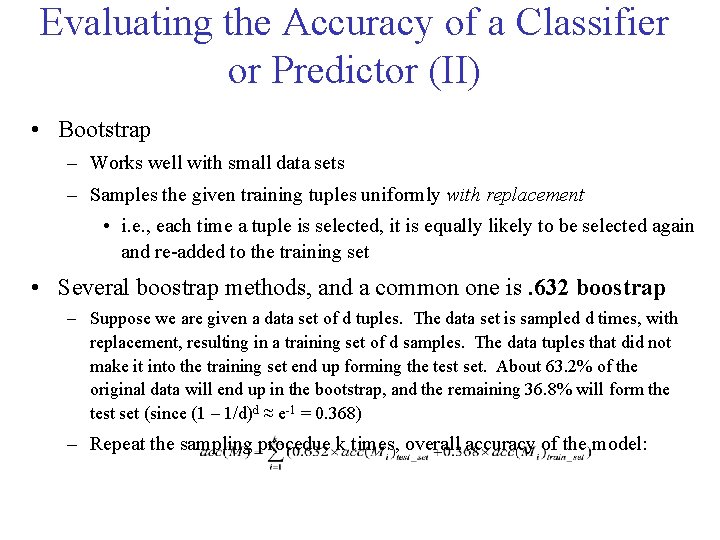 Evaluating the Accuracy of a Classifier or Predictor (II) • Bootstrap – Works well