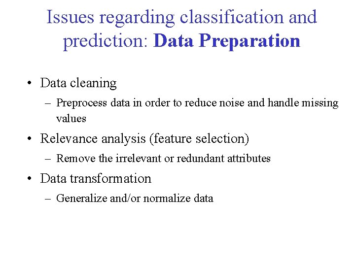 Issues regarding classification and prediction: Data Preparation • Data cleaning – Preprocess data in