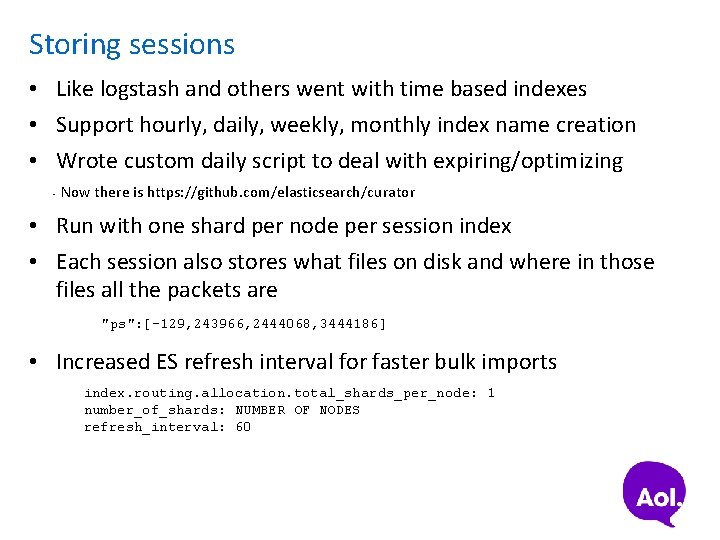 Storing sessions • Like logstash and others went with time based indexes • Support