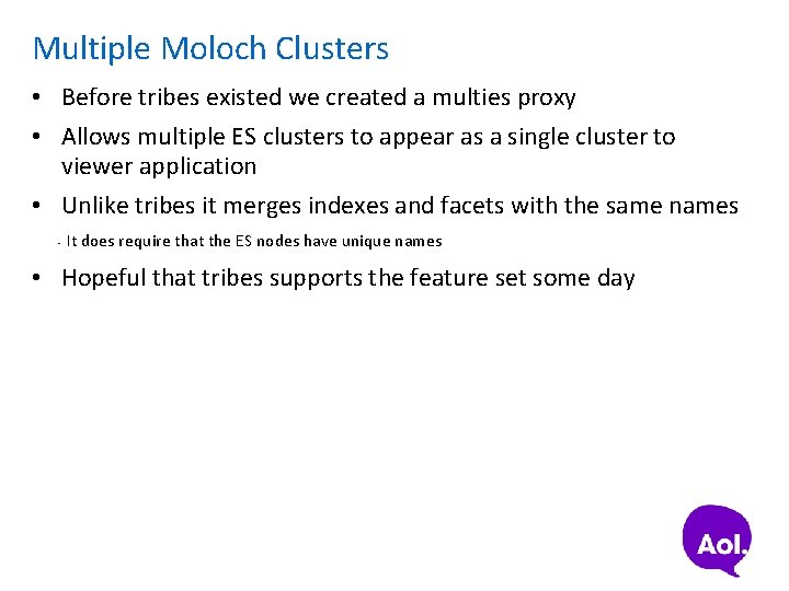 Multiple Moloch Clusters • Before tribes existed we created a multies proxy • Allows