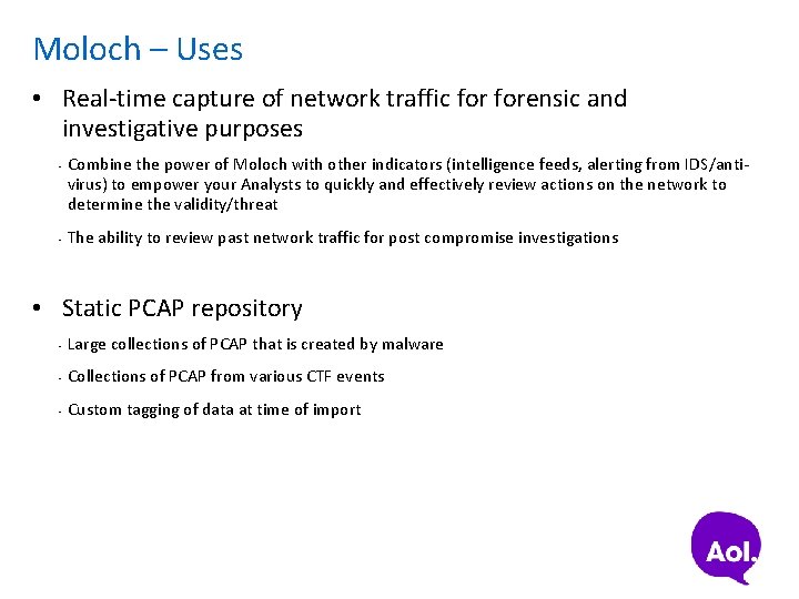 Moloch – Uses • Real-time capture of network traffic forensic and investigative purposes •