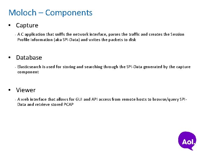 Moloch – Components • Capture • A C application that sniffs the network interface,