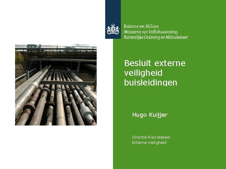 Besluit externe veiligheid buisleidingen Hugo Kuijjer Directie Risicobeleid Externe Veiligheid 