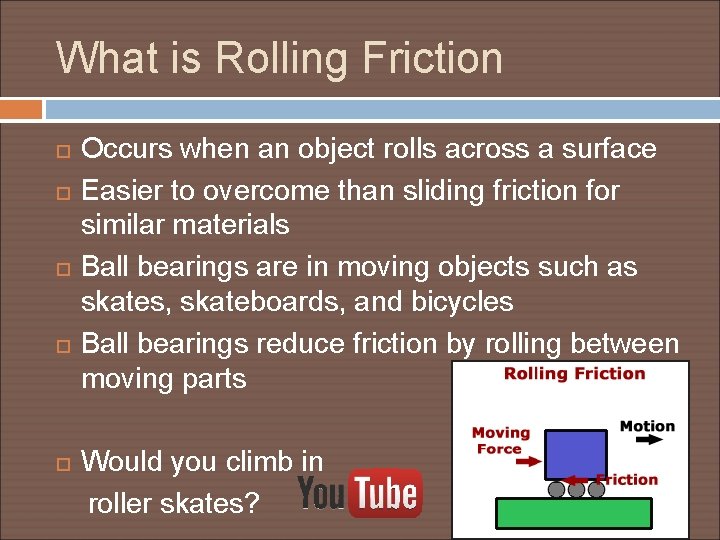 What is Rolling Friction Occurs when an object rolls across a surface Easier to