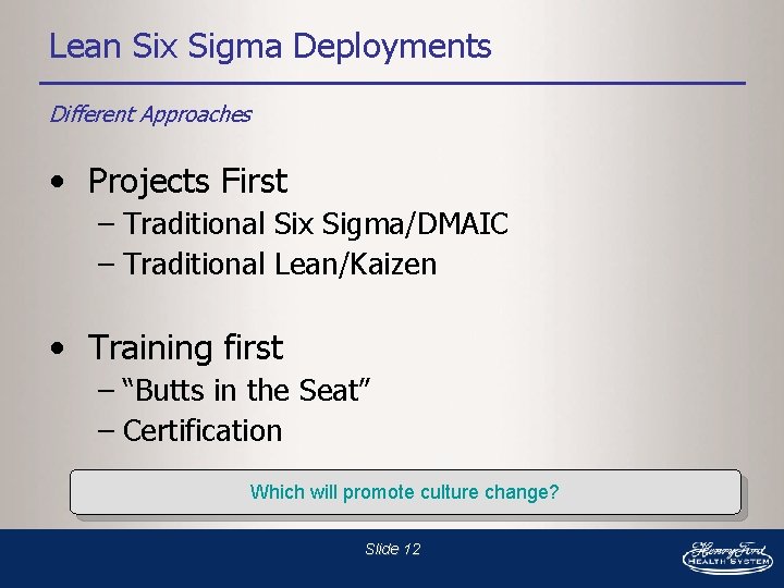 Lean Six Sigma Deployments Different Approaches • Projects First – Traditional Six Sigma/DMAIC –