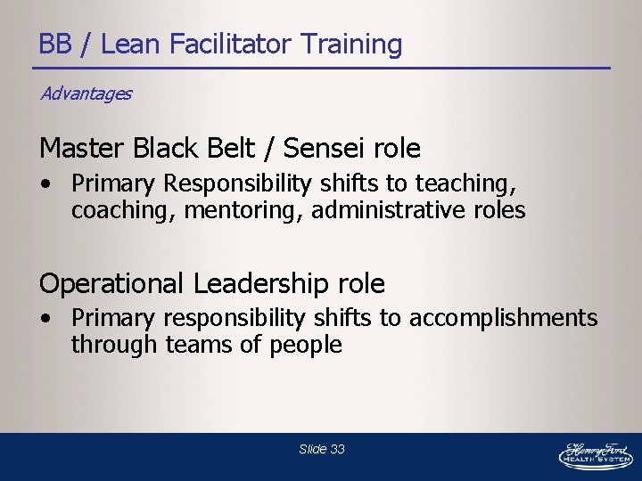 BB / Lean Facilitator Training Advantages Master Black Belt / Sensei role • Primary