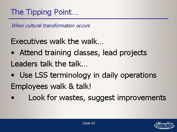 The Tipping Point… When cultural transformation occurs Executives walk the walk… • Attend training