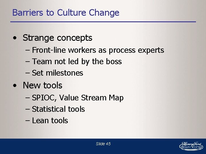 Barriers to Culture Change • Strange concepts – Front-line workers as process experts –