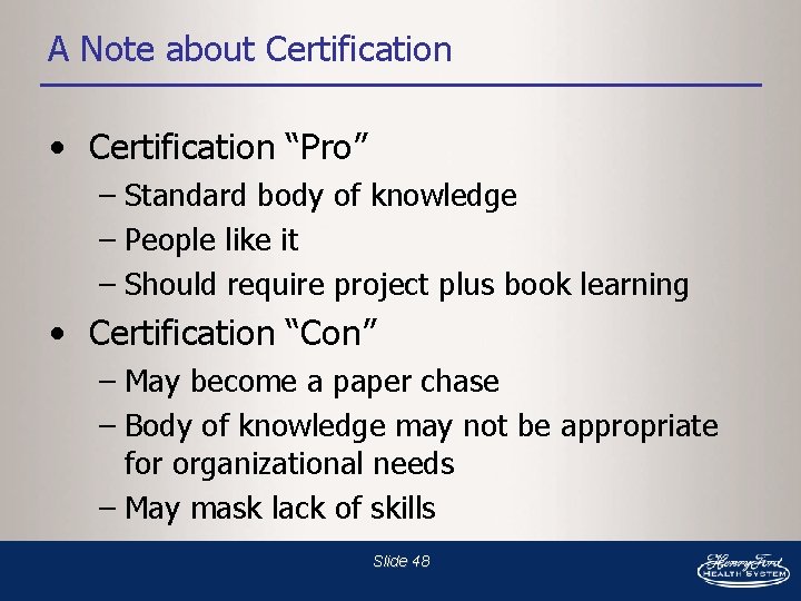 A Note about Certification • Certification “Pro” – Standard body of knowledge – People