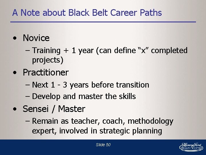 A Note about Black Belt Career Paths • Novice – Training + 1 year