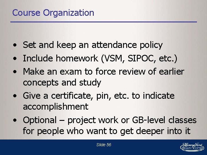 Course Organization • Set and keep an attendance policy • Include homework (VSM, SIPOC,