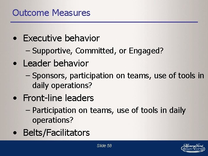 Outcome Measures • Executive behavior – Supportive, Committed, or Engaged? • Leader behavior –