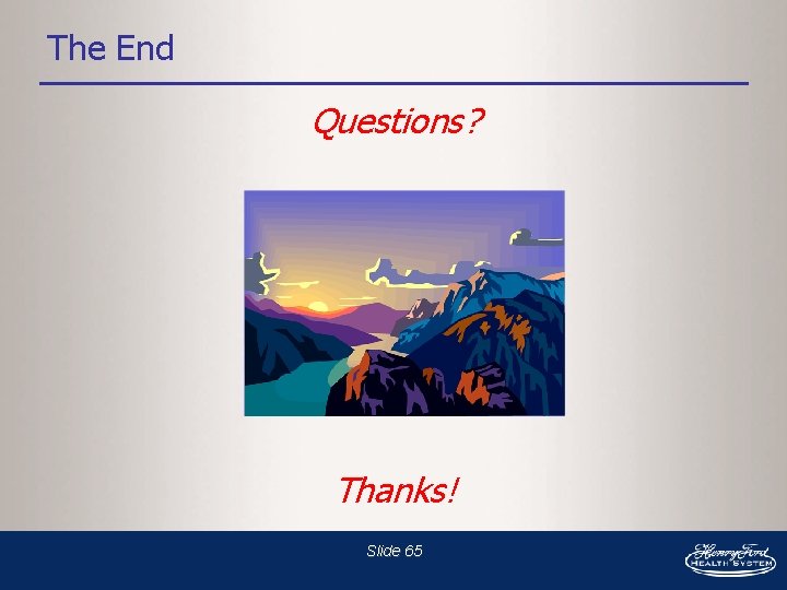 The End Questions? Thanks! Slide 65 