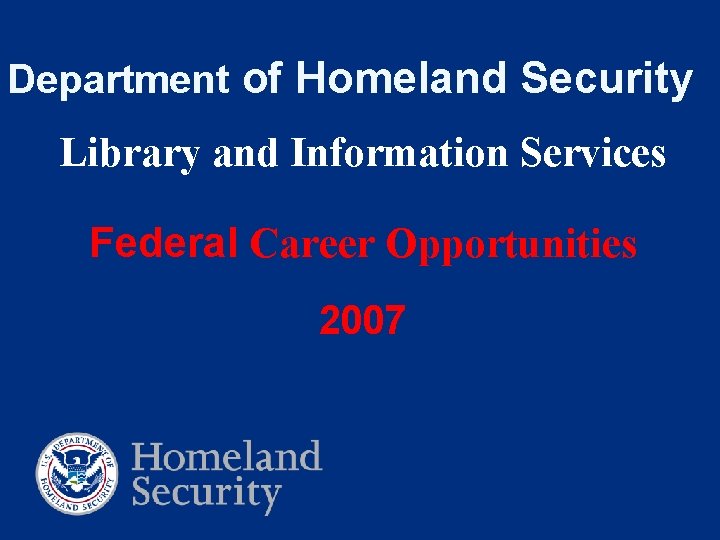 Department of Homeland Security Library and Information Services Federal Career Opportunities 2007 
