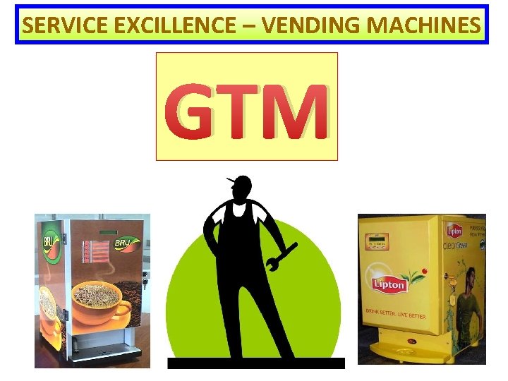 SERVICE EXCILLENCE – VENDING MACHINES GTM 