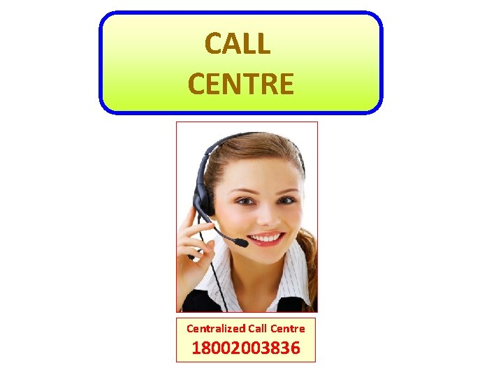 CALL CENTRE Centralized Call Centre 18002003836 