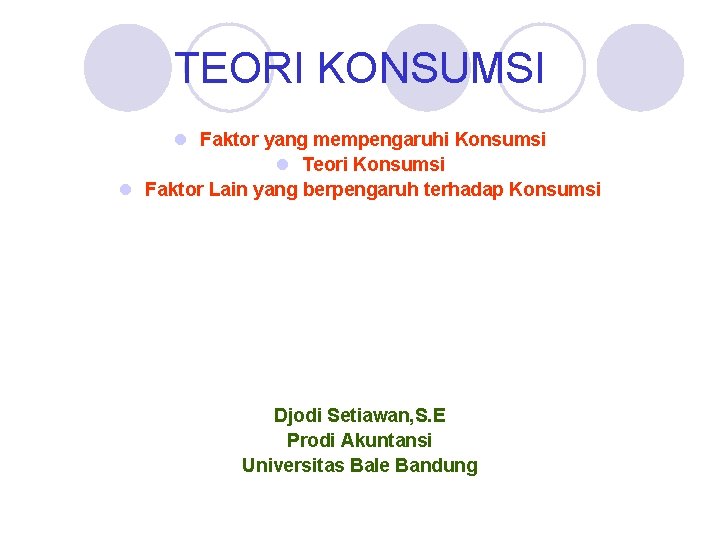 TEORI KONSUMSI l Faktor yang mempengaruhi Konsumsi l Teori Konsumsi l Faktor Lain yang