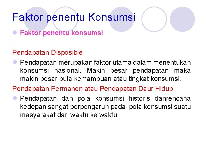 Faktor penentu Konsumsi l Faktor penentu konsumsi Pendapatan Disposible l Pendapatan merupakan faktor utama