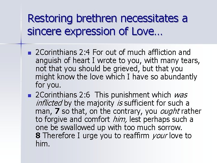 Restoring brethren necessitates a sincere expression of Love… n n 2 Corinthians 2: 4