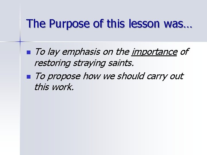 The Purpose of this lesson was… To lay emphasis on the importance of restoring