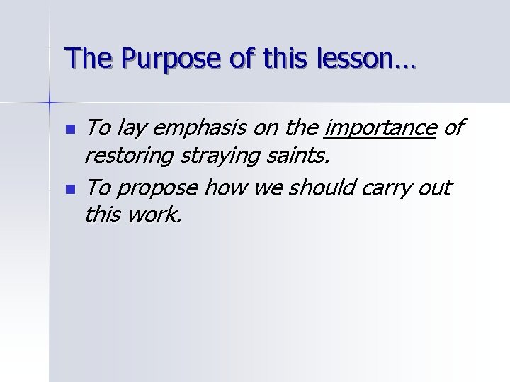 The Purpose of this lesson… To lay emphasis on the importance of restoring straying