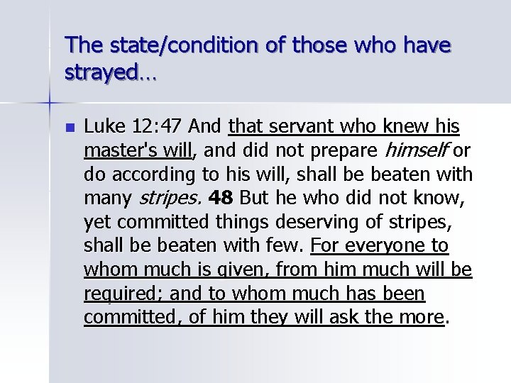 The state/condition of those who have strayed… n Luke 12: 47 And that servant