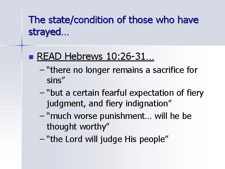 The state/condition of those who have strayed… n READ Hebrews 10: 26 -31… –