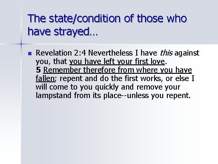 The state/condition of those who have strayed… n Revelation 2: 4 Nevertheless I have