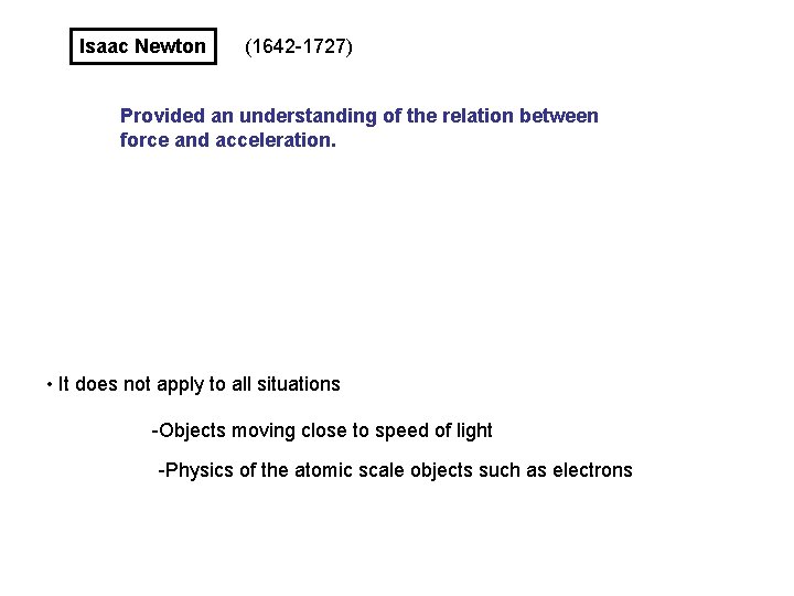 Isaac Newton (1642 -1727) Provided an understanding of the relation between force and acceleration.