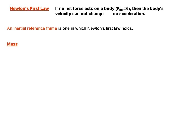 Newton’s First Law If no net force acts on a body (Fnet=0), then the