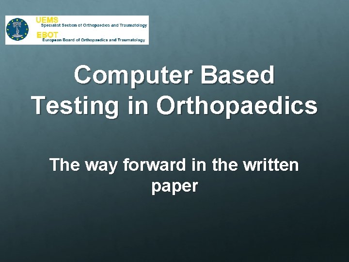 Computer Based Testing in Orthopaedics The way forward in the written paper 