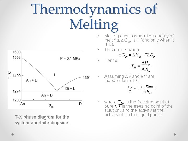 Thermodynamics of Melting • • • T-X phase diagram for the system anorthite-diopside. Melting