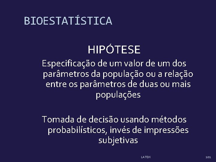 BIOESTATÍSTICA HIPÓTESE Especificação de um valor de um dos parâmetros da população ou a